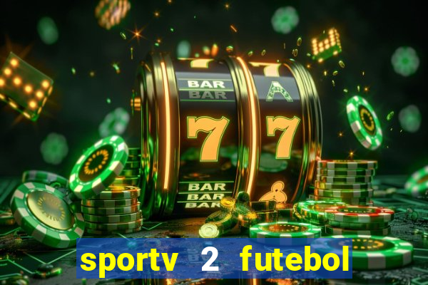 sportv 2 futebol play hd